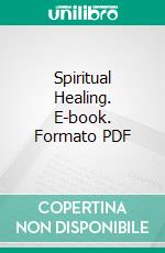 Spiritual Healing. E-book. Formato PDF ebook