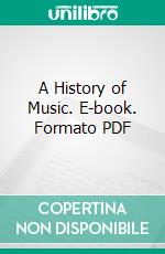 A History of Music. E-book. Formato PDF ebook di Charles Villiers Stanford