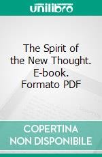 The Spirit of the New Thought. E-book. Formato PDF