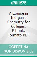 A Course in Inorganic Chemistry for Colleges. E-book. Formato PDF ebook