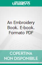 An Embroidery Book. E-book. Formato PDF ebook di Anne Knox Arthur