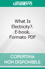 What Is Electricity?. E-book. Formato PDF ebook