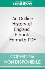 An Outline History of England. E-book. Formato PDF ebook di James Richard Joy