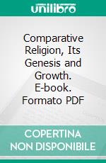 Comparative Religion, Its Genesis and Growth. E-book. Formato PDF ebook di Louis Henry Jordan