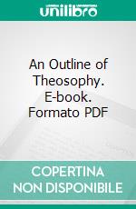 An Outline of Theosophy. E-book. Formato PDF ebook