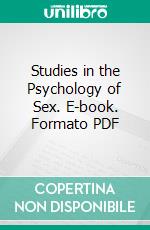 Studies in the Psychology of Sex. E-book. Formato PDF ebook di Havelock Ellis