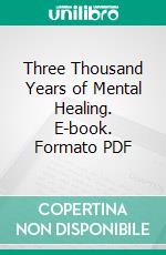 Three Thousand Years of Mental Healing. E-book. Formato PDF ebook