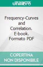 Frequency-Curves and Correlation. E-book. Formato PDF ebook