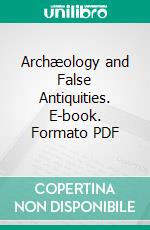 Archæology and False Antiquities. E-book. Formato PDF