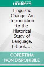Linguistic Change: An Introduction to the Historical Study of Language. E-book. Formato PDF ebook