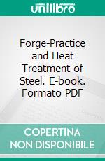 Forge-Practice and Heat Treatment of Steel. E-book. Formato PDF ebook