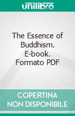 The Essence of Buddhism. E-book. Formato PDF ebook