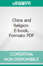 China and Religion. E-book. Formato PDF ebook di Edward Harper Parker