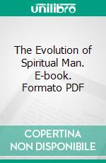 The Evolution of Spiritual Man. E-book. Formato PDF ebook di William McIntire Lisle