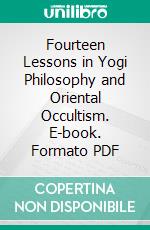 Fourteen Lessons in Yogi Philosophy and Oriental Occultism. E-book. Formato PDF