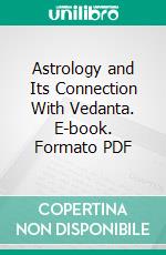 Astrology and Its Connection With Vedanta. E-book. Formato PDF ebook