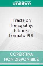 Tracts on Homopathy. E-book. Formato PDF ebook