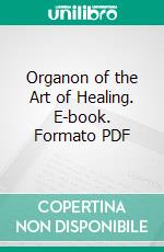 Organon of the Art of Healing. E-book. Formato PDF ebook di Samuel Hahnemann