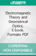 Electromagnetic Theory and Geometrical Optics. E-book. Formato PDF ebook di Morris Kline