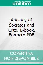 Apology of Socrates and Crito. E-book. Formato PDF ebook di Plato