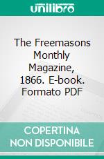 The Freemasons Monthly Magazine, 1866. E-book. Formato PDF ebook di Charles Whitlock Moore