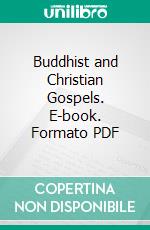 Buddhist and Christian Gospels. E-book. Formato PDF ebook di Albert J. Edmunds