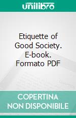 Etiquette of Good Society. E-book. Formato PDF ebook