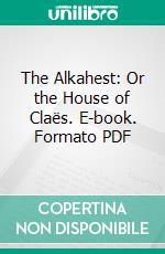 The Alkahest: Or the House of Claës. E-book. Formato PDF ebook