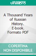 A Thousand Years of Russian History. E-book. Formato PDF ebook di Sonia E. Howe