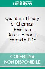 Quantum Theory of Chemical Reaction Rates. E-book. Formato PDF ebook