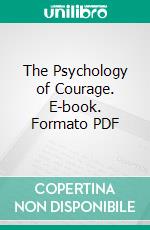 The Psychology of Courage. E-book. Formato PDF ebook di Herbert Gardiner Lord