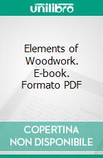 Elements of Woodwork. E-book. Formato PDF ebook di Charles A. King