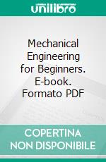 Mechanical Engineering for Beginners. E-book. Formato PDF ebook