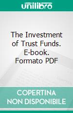 The Investment of Trust Funds. E-book. Formato PDF ebook