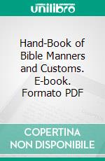 Hand-Book of Bible Manners and Customs. E-book. Formato PDF ebook