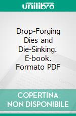 Drop-Forging Dies and Die-Sinking. E-book. Formato PDF