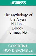 The Mythology of the Aryan Nations. E-book. Formato PDF ebook di George W. Cox