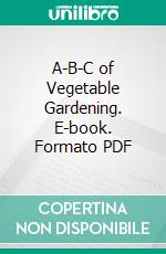 A-B-C of Vegetable Gardening. E-book. Formato PDF