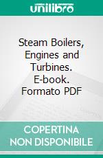 Steam Boilers, Engines and Turbines. E-book. Formato PDF ebook