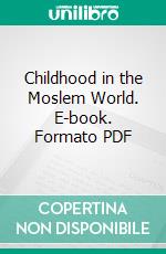 Childhood in the Moslem World. E-book. Formato PDF ebook di Samuel M. Zwemer