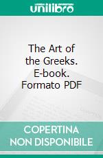 The Art of the Greeks. E-book. Formato PDF ebook