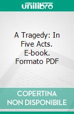 A Tragedy: In Five Acts. E-book. Formato PDF ebook di William Shakespeare