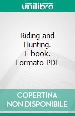 Riding and Hunting. E-book. Formato PDF ebook di Matthew Horace Hayes