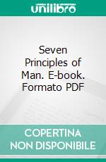 Seven Principles of Man. E-book. Formato PDF ebook di Annie Besant