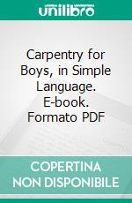 Carpentry for Boys, in Simple Language. E-book. Formato PDF ebook