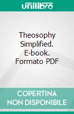 Theosophy Simplified. E-book. Formato PDF