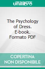 The Psychology of Dress. E-book. Formato PDF ebook