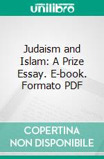 Judaism and Islam: A Prize Essay. E-book. Formato PDF ebook