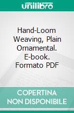 Hand-Loom Weaving, Plain Ornamental. E-book. Formato PDF ebook di Luther Hooper