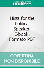 Hints for the Political Speaker. E-book. Formato PDF ebook